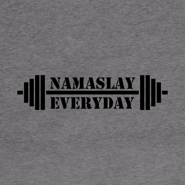 Namaslay Everyday by HolisticFabric